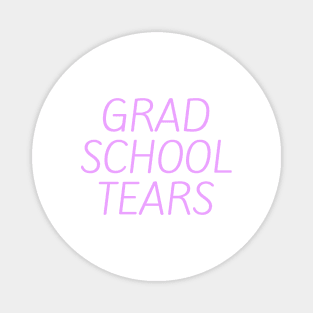 Grad school tears Magnet